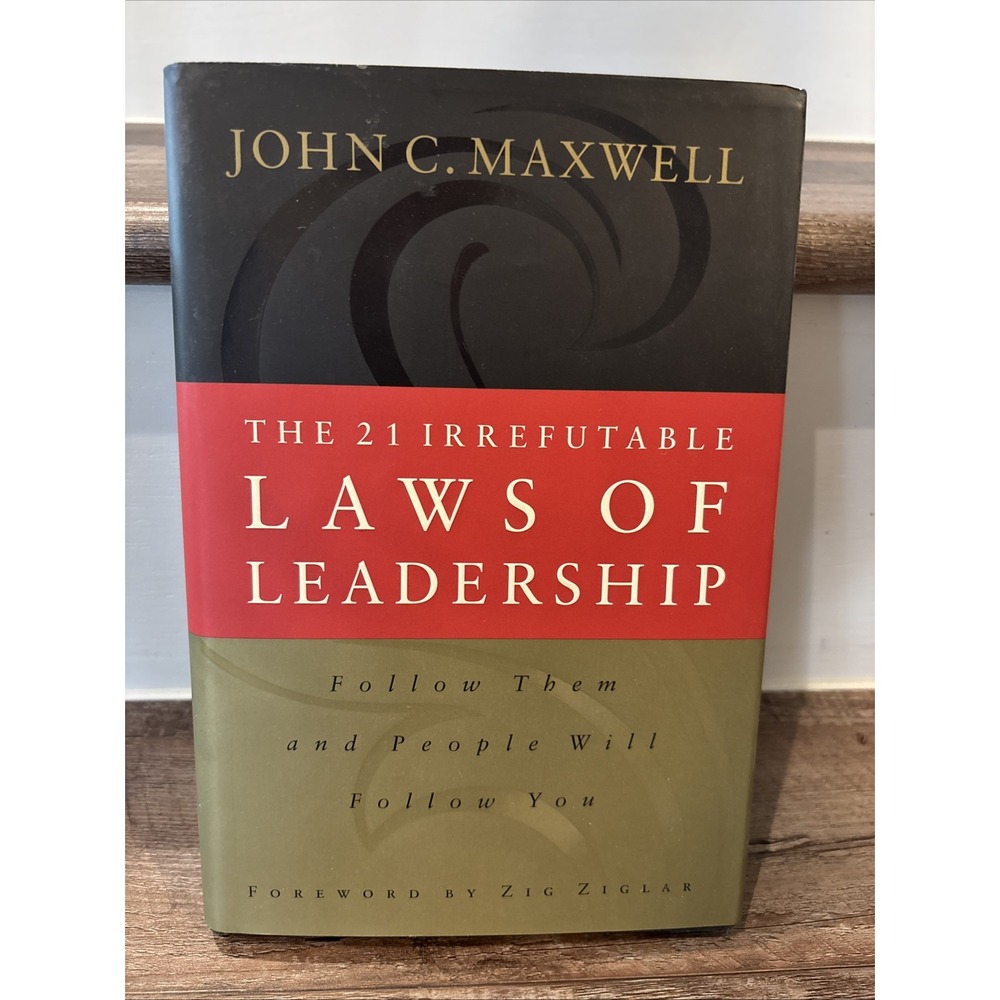 The 21 Irrefutable Laws of Leadership : Follow Them and People Will Follow You